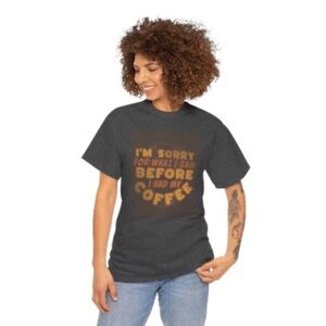 I’m sorry for what I said….Tee Shirt